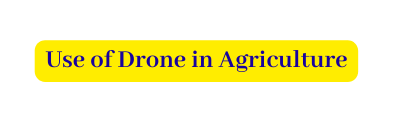 Use of Drone in Agriculture